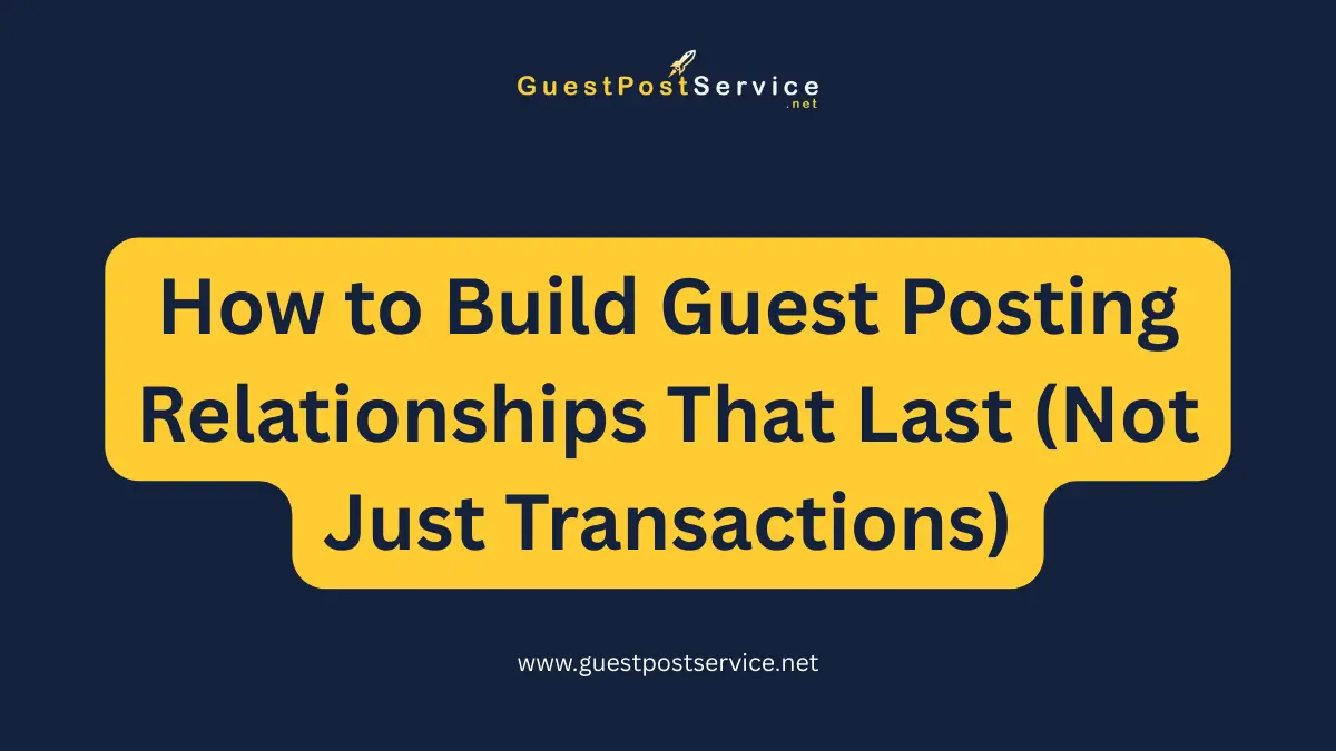 A featured image for an article on topic "How to Build Guest Posting Relationships That Last (Not Just Transactions)"