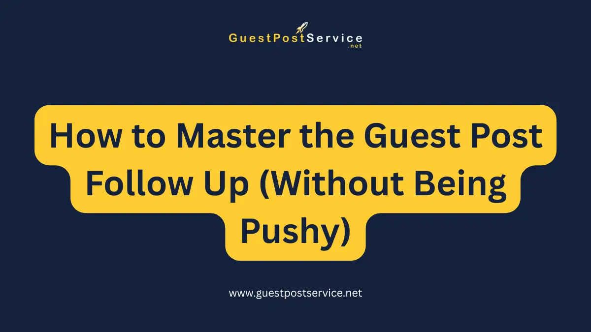 A featured image for an article on topic "How to Master the Guest Post Follow Up Without Being Pushy" It is the featured image for an article on topic "How to Master the Guest Post Follow Up Without Being Pushy"