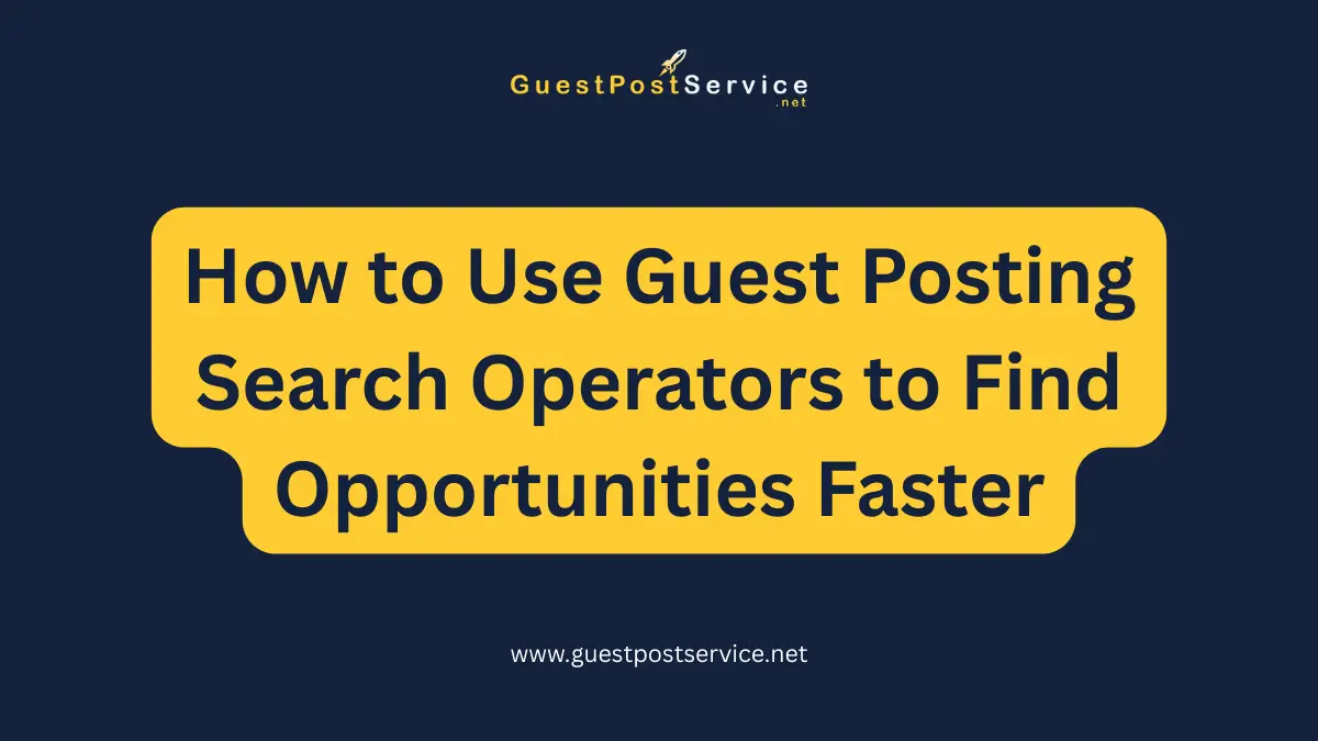 A featured image for an article on topic "How to Use Guest Posting Search Operators to Find Opportunities Faster"